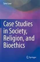 Sana Loue - Case Studies in Society, Religion, and Bioethics