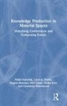 Angelo Benozzo, Neil Carey, Constanse Elmenhorst, Nikki Fairchild, Nikki Taylor Fairchild, Mirka Koro... - Knowledge Production in Material Spaces