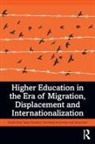 Khalid Arar, Khalid (Texas State University) Kondakci Arar, Arar Khalid, Yasar Kondakci, Anna Saiti, Saiti Anna... - Higher Education in the Era of Migration, Displacement and
