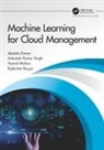 Rajkumar Buyya, Jitendra Kumar, Jitendra (Nit Tiruchirappalli Kumar, Jitendra Singh Kumar, Ashutosh Kumar Singh, Anand Mohan... - Machine Learning for Cloud Management