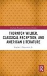 Jr. Rojcewicz, Stephen J. Rojcewicz, Stephen J. Rojcewicz Jr. - Thornton Wilder, Classical Reception, and American Literature