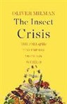 Oliver Milman - The Insect Crisis: The Fall of the Tiny Empires That Run the World