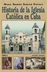 Ramón Suárez Polcari - HISTORIA DE LA IGLESIA CATÓLICA DE CUBA II