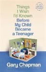 Gary Chapman - Things I Wish I'd Known Before My Child Became a Teenager