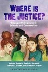 William Ayers, Tamara T Butler, Tamara T. Butler, Valerie Kinloch, Emily A Nemeth, Emily A. Nemeth... - Where Is the Justice? Engaged Pedagogies in Schools and Communities