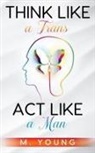 Moshan Young - Think Like a Trans, Act Like a Man Kindle Edition