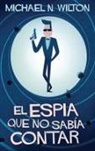 Michael N. Wilton - El espía que no sabía contar