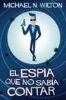 Michael N. Wilton - El espía que no sabía contar