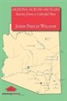 John Philip Wilson - Arizona Across 400 Years, Stories from a Colorful Past