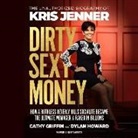 Cathy Griffin, Dylan Howard, David Linski - Dirty Sexy Money Lib/E: The Unauthorized Biography of Kris Jenner (Audio book)