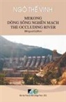 The Vinh Ngo, The Vinh Ngo - Mekong Dòng Sông Nghẽn Mạch / Mekong The Occluding River - Bilingual Edition (Vietnamese/English)