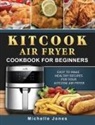 Michelle Jones - KitCook Air Fryer Cookbook For Beginners