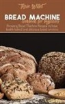 Rose Willet - Bread Machine Cookbook for Beginners
