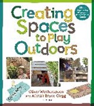 Alistair Bryce-Clegg, Bryce-Clegg Alistair, Oliver Wotherspoon - Creating Spaces to Play Outdoors