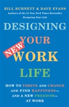 Bil Burnett, Bill Burnett, Dave Evans - Designing Your New Work Life