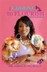Grace Nichols - I Choose To Flourish By Dr. Grace Nichols