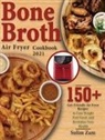 Sulim Zam - Bone Broth Air Fryer Cookbook 2021