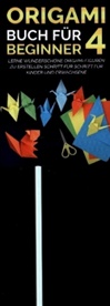 Yuto Kanazawa, Yuto Kanazawa - Origami Buch für Beginner 4 : Lerne wunderschöne Origami-Figuren zu erstellen Schritt für Schritt für Kinder und Erwachsene