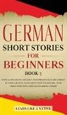 Learn Like A Native - German Short Stories for Beginners Book 3