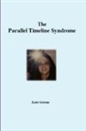 Kate Greene - The Parallel Timeline Syndrome