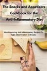 Olga Jones - The Snacks and Appetizers Cookbook for the Anti-Inflammatory Diet