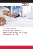 Tatiana Herrada, Diego Prado - La eficiencia en la conducción del arbitraje de construcción