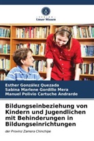 Manuel Polivio Cartuche Andrarde, Esthe González Quezada, Esther González Quezada, Sabina Mar Gordillo Mera, Sabina Marlene Gordillo Mera - Bildungseinbeziehung von Kindern und Jugendlichen mit Behinderungen in Bildungseinrichtungen