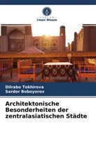 Sardor Boboyorov, Dilrab Tokhirova, Dilrabo Tokhirova - Architektonische Besonderheiten der zentralasiatischen Städte