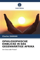Charles Danhan - OPHILOSOPHISCHE EINBLICKE IN DAS GEGENWÄRTIGE AFRIKA
