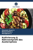 Manjunatha J, Manjunathan J, Murugesan S, Shymala Gowr S, Shymala Gowri S - Kultivierung & Nährwertprofil des Austernpilzes