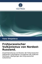 Yana Shepeleva - Frühjurassischer Vulkanismus von Nordost-Russland.
