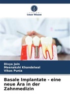 Divy Jain, Divya Jain, Meenaksh Khandelwal, Meenakshi Khandelwal, Vikas Punia - Basale Implantate - eine neue Ära in der Zahnmedizin