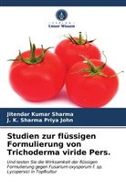 J K Sharma Priya John, J. K. Sharma Priya John, Jitendar Kuma Sharma, Jitendar Kumar Sharma - Studien zur flüssigen Formulierung von Trichoderma viride Pers.