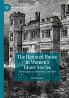Emma Liggins - The Haunted House in Women's Ghost Stories