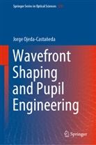 Jorge Ojeda-Castañeda - Wavefront Shaping and Pupil Engineering
