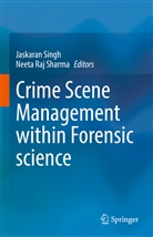 Raj Sharma, Raj Sharma, Neeta Raj Sharma, Jaskara Singh, Jaskaran Singh - Crime Scene Management within Forensic science