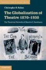 Christopher B. Balme, Christopher B. (Ludwig-Maximilians-Universi Balme, Christopher B. (Ludwig-Maximilians-Universitat Munchen) Balme, Balme Christopher B. - Globalization of Theatre 1870-1930