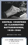 Andre Gerolymatos, Andre Smyth Gerolymatos, Andre Gerolymatos, André Gerolymatos, Denis Smyth, Smyth Denis - Neutral Countries As Clandestine Battlegrounds, 19391968