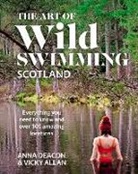 Vicky Allan, Anna Deacon - The Art of Wild Swimming: Scotland