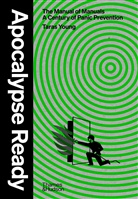 TARAS YOUNG, Taras Young - Apocalypse Ready: The manual of manuals; a century of panic preventio