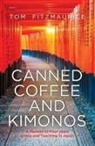 Tom Fitzmaurice - Canned coffee and Kimonos, A Memoir of Four Years Living and Teaching in Japan