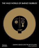 Paul Gorman, PAUL GORMAN - The Wild World of Barney Bubbles : Graphic Design and the Art of Life