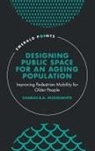 Charles B. a. Musselwhite, Charles (Aberystwyth University Musselwhite, Charles B. A. Musselwhite - Designing Public Space for an Ageing Population