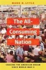 Mark H. Lytle, Mark H. (Lyford and Mary Gray Edwards Profe Lytle, Mark H. (Lyford Patterson and Mary Gray Edw Lytle - All-Consuming Nation