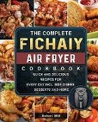 Robert Hill - The Complete Fichaiy AIR FRYER Cookbook
