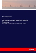 Alexander Michie - The Siberian Overland Route from Peking to Petersburg