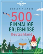 Jen Bey, Jens Bey, Corinn Melville, Corinna Melville, Ingrid Schumacher, Jen Bey... - Lonely Planets 500 Einmalige Erlebnisse Deutschland