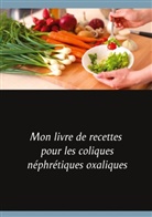 Cédric Menard - Mon livre de recettes pour les coliques néphrétiques oxaliques