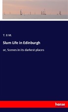 T. B M. - Slum Life in Edinburgh