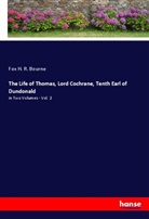 Fox H. R. Bourne - The Life of Thomas, Lord Cochrane, Tenth Earl of Dundonald